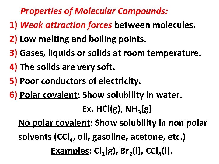 Properties of Molecular Compounds: 1) Weak attraction forces between molecules. 2) Low melting and