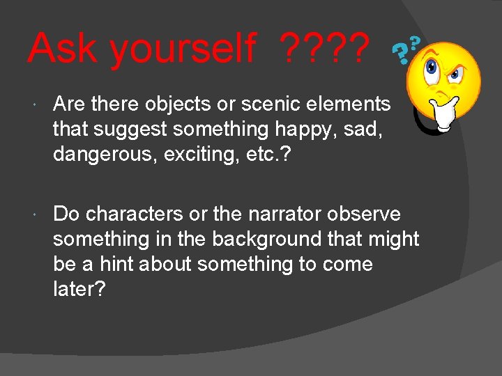 Ask yourself ? ? Are there objects or scenic elements that suggest something happy,