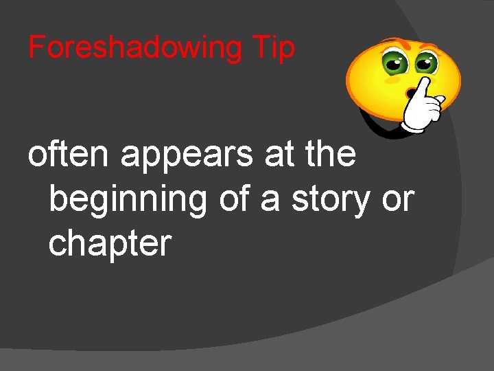 Foreshadowing Tip often appears at the beginning of a story or chapter 