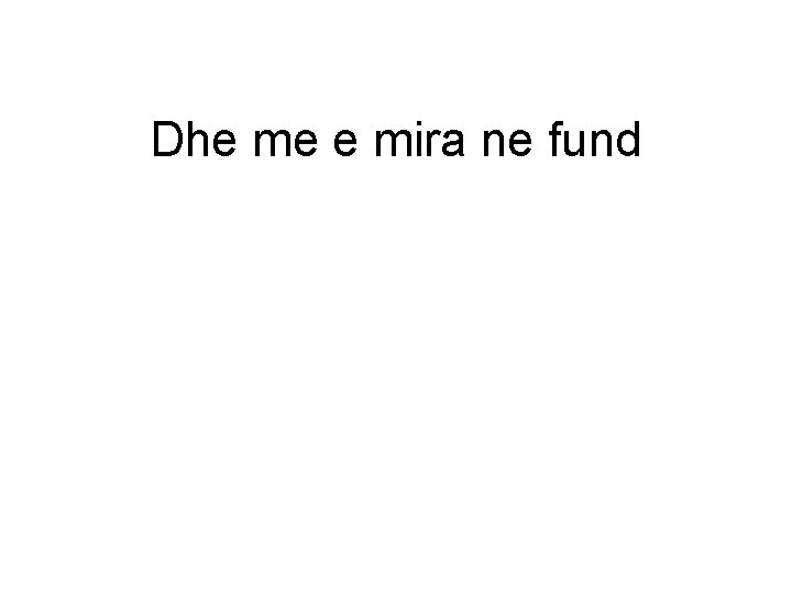 Dhe me e mira ne fund 