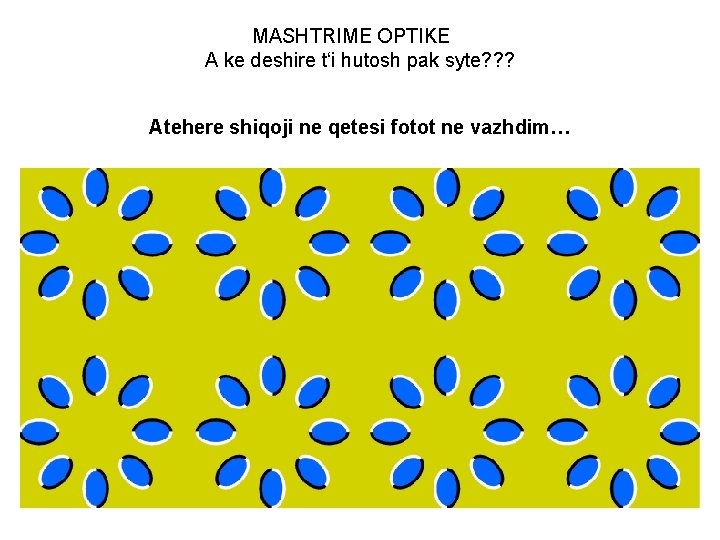 MASHTRIME OPTIKE A ke deshire t‘i hutosh pak syte? ? ? Atehere shiqoji ne