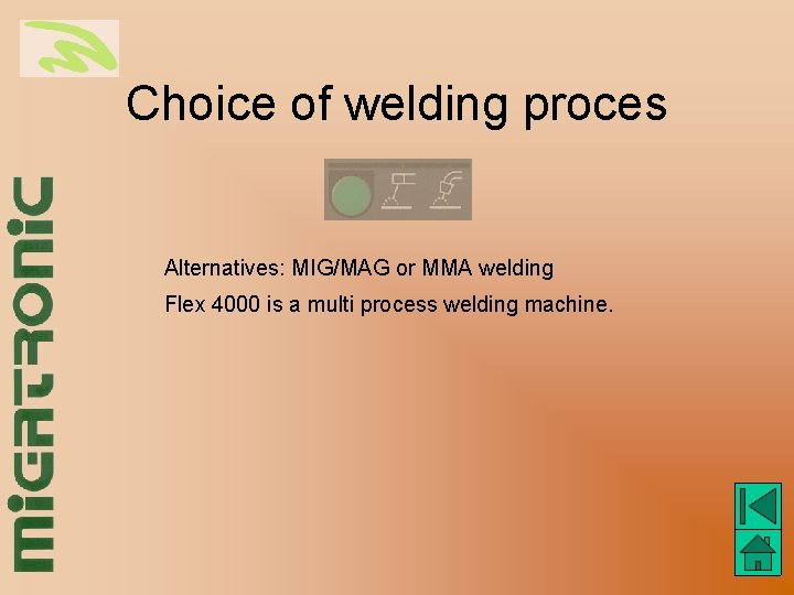 Choice of welding proces Alternatives: MIG/MAG or MMA welding Flex 4000 is a multi