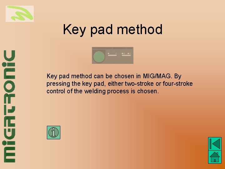 Key pad method can be chosen in MIG/MAG. By pressing the key pad, either