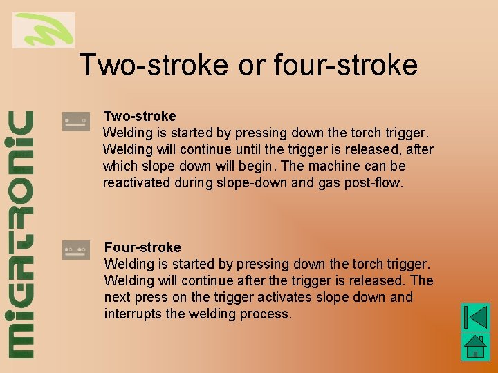 Two-stroke or four-stroke Two-stroke Welding is started by pressing down the torch trigger. Welding