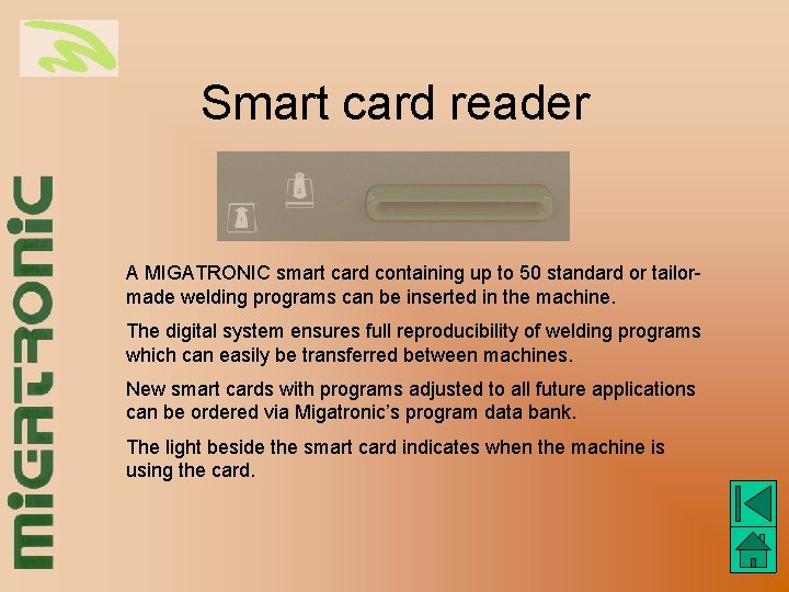 Smart card reader A MIGATRONIC smart card containing up to 50 standard or tailormade