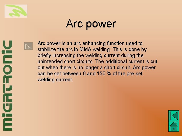Arc power is an arc enhancing function used to stabilize the arc in MMA