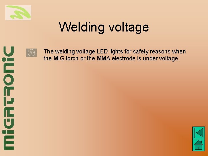 Welding voltage The welding voltage LED lights for safety reasons when the MIG torch