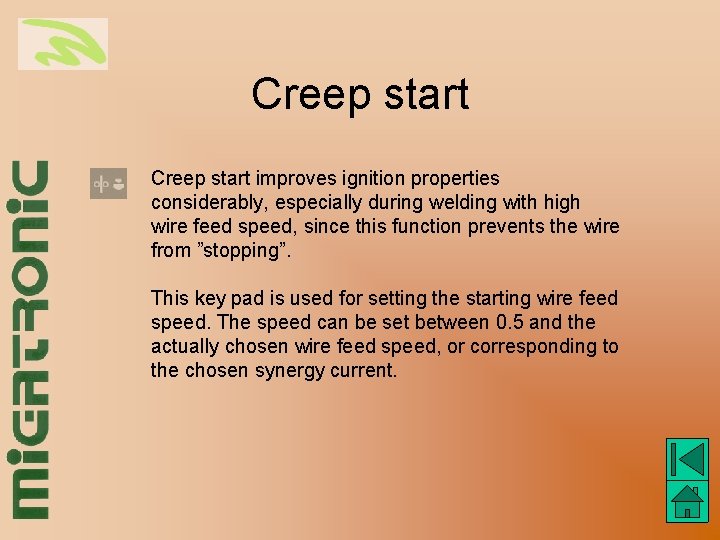 Creep start improves ignition properties considerably, especially during welding with high wire feed speed,