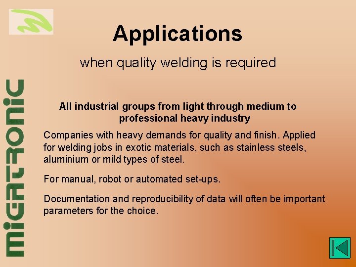Applications when quality welding is required All industrial groups from light through medium to