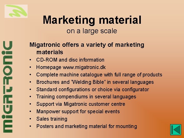 Marketing material on a large scale Migatronic offers a variety of marketing materials •