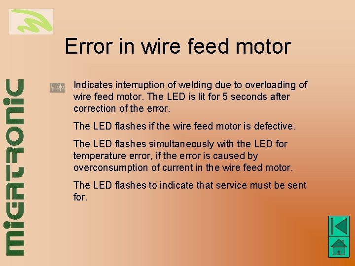 Error in wire feed motor Indicates interruption of welding due to overloading of wire