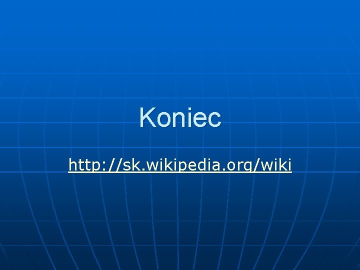 Koniec http: //sk. wikipedia. org/wiki 