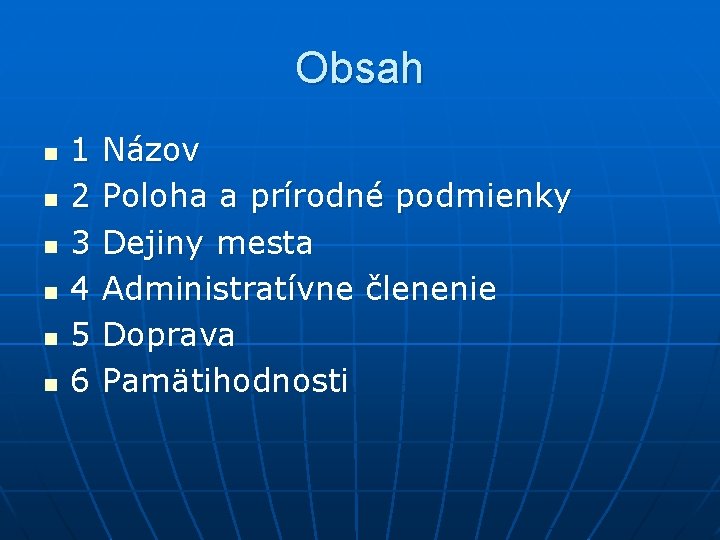 Obsah n n n 1 Názov 2 Poloha a prírodné podmienky 3 Dejiny mesta