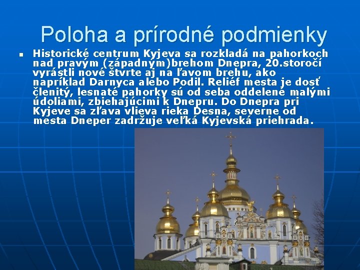 Poloha a prírodné podmienky n Historické centrum Kyjeva sa rozkladá na pahorkoch nad pravým