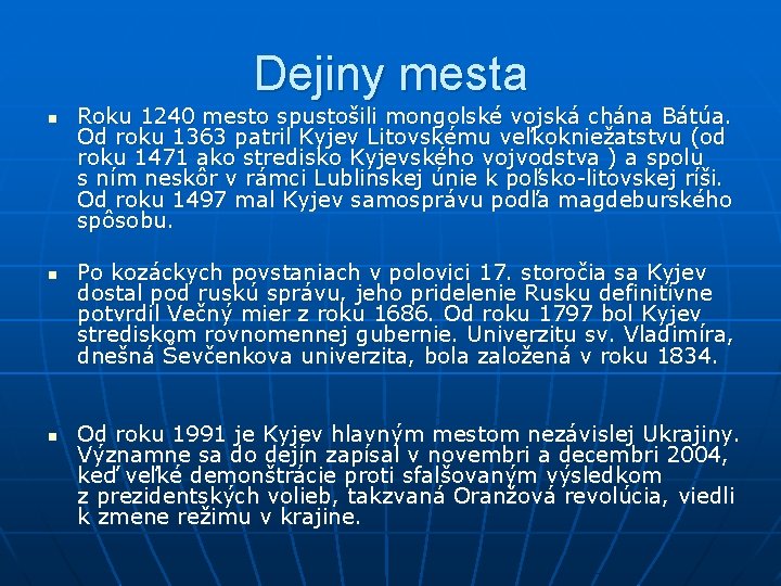 Dejiny mesta n n n Roku 1240 mesto spustošili mongolské vojská chána Bátúa. Od