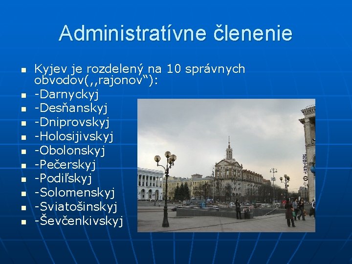 Administratívne členenie n n n Kyjev je rozdelený na 10 správnych obvodov(, , rajonov“):