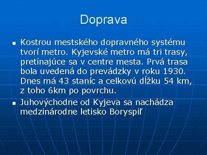 Doprava n n Kostrou mestského dopravného systému tvorí metro. Kyjevské metro má tri trasy,