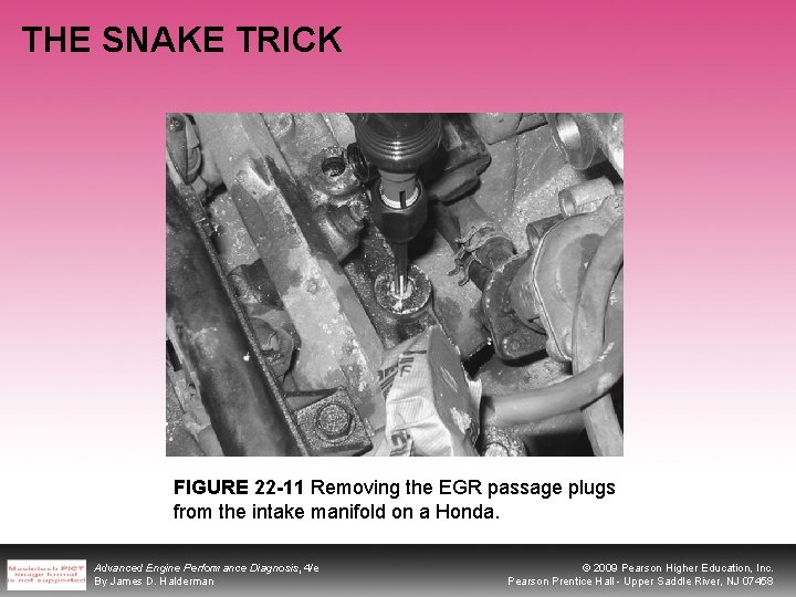 THE SNAKE TRICK FIGURE 22 -11 Removing the EGR passage plugs from the intake