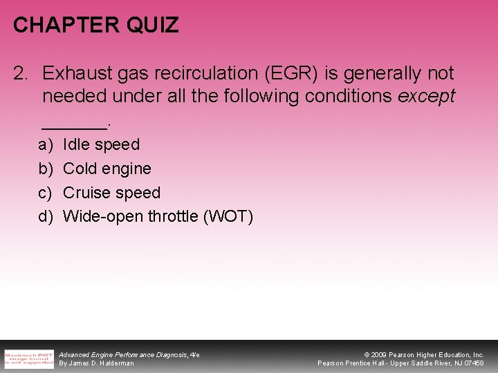 CHAPTER QUIZ 2. Exhaust gas recirculation (EGR) is generally not needed under all the