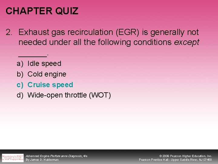 CHAPTER QUIZ 2. Exhaust gas recirculation (EGR) is generally not needed under all the