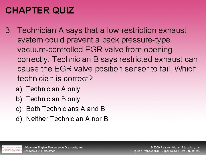 CHAPTER QUIZ 3. Technician A says that a low-restriction exhaust system could prevent a