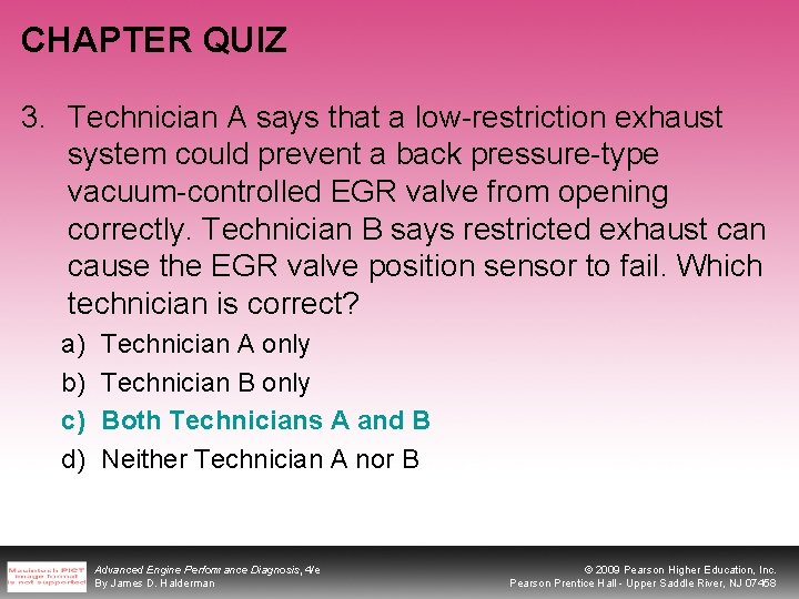 CHAPTER QUIZ 3. Technician A says that a low-restriction exhaust system could prevent a