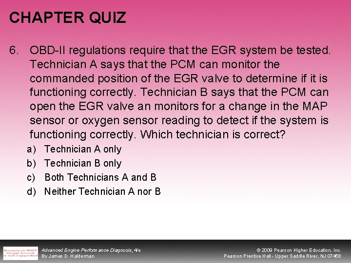 CHAPTER QUIZ 6. OBD-II regulations require that the EGR system be tested. Technician A