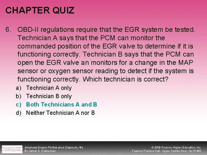 CHAPTER QUIZ 6. OBD-II regulations require that the EGR system be tested. Technician A