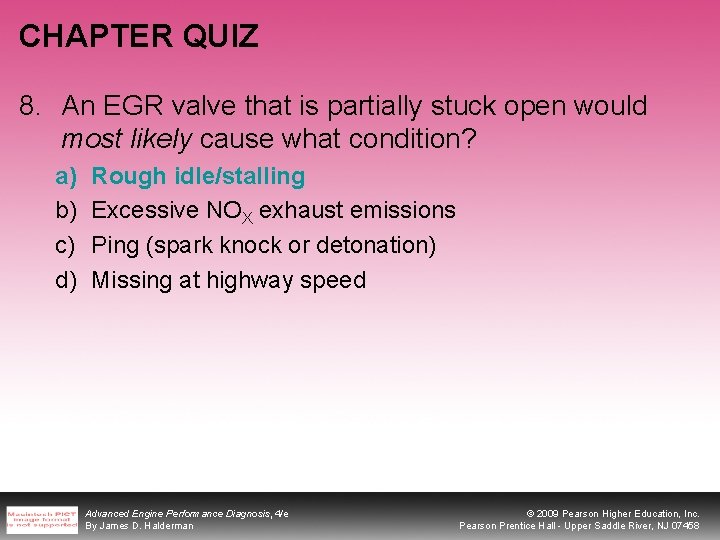CHAPTER QUIZ 8. An EGR valve that is partially stuck open would most likely