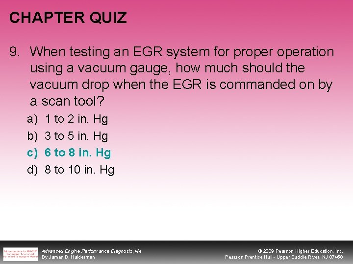 CHAPTER QUIZ 9. When testing an EGR system for properation using a vacuum gauge,