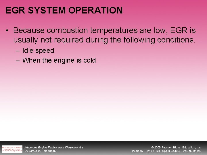 EGR SYSTEM OPERATION • Because combustion temperatures are low, EGR is usually not required