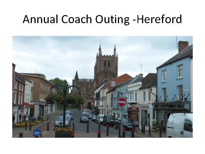 Annual Coach Outing -Hereford 