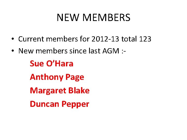 NEW MEMBERS • Current members for 2012 -13 total 123 • New members since