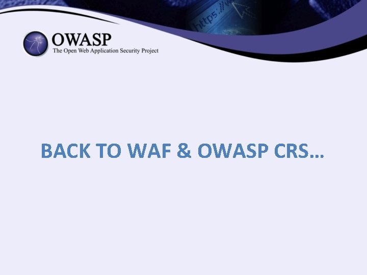 BACK TO WAF & OWASP CRS… 