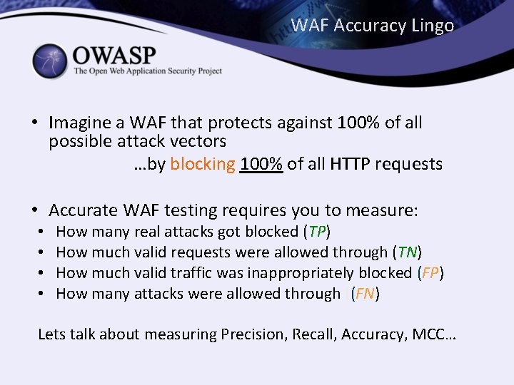 WAF Accuracy Lingo • Imagine a WAF that protects against 100% of all possible