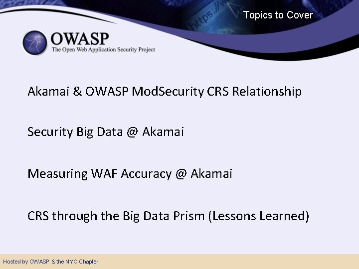 Topics to Cover Akamai & OWASP Mod. Security CRS Relationship Security Big Data @