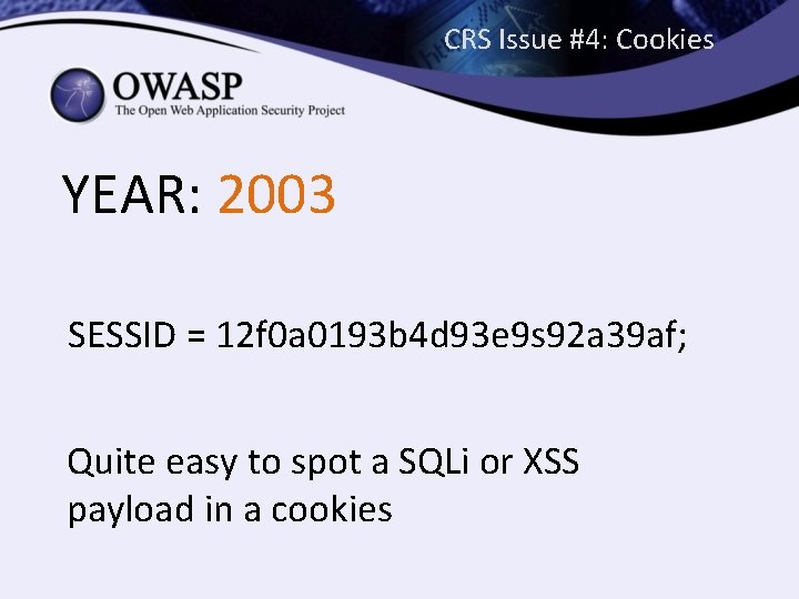 CRS Issue #4: Cookies YEAR: 2003 SESSID = 12 f 0 a 0193 b