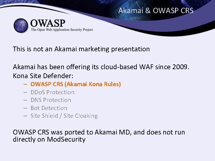 Akamai & OWASP CRS This is not an Akamai marketing presentation Akamai has been