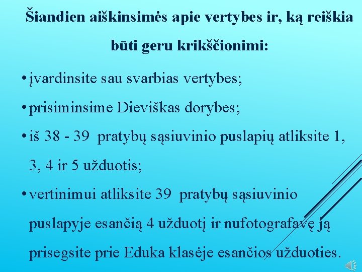 Šiandien aiškinsimės apie vertybes ir, ką reiškia būti geru krikščionimi: • įvardinsite sau svarbias