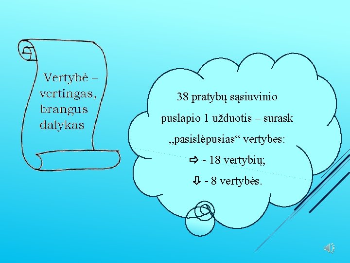 38 pratybų sąsiuvinio puslapio 1 užduotis – surask „pasislėpusias“ vertybes: - 18 vertybių; -
