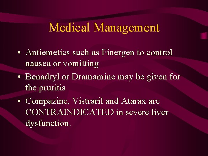 Medical Management • Antiemetics such as Finergen to control nausea or vomitting • Benadryl