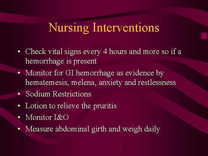 Nursing Interventions • Check vital signs every 4 hours and more so if a
