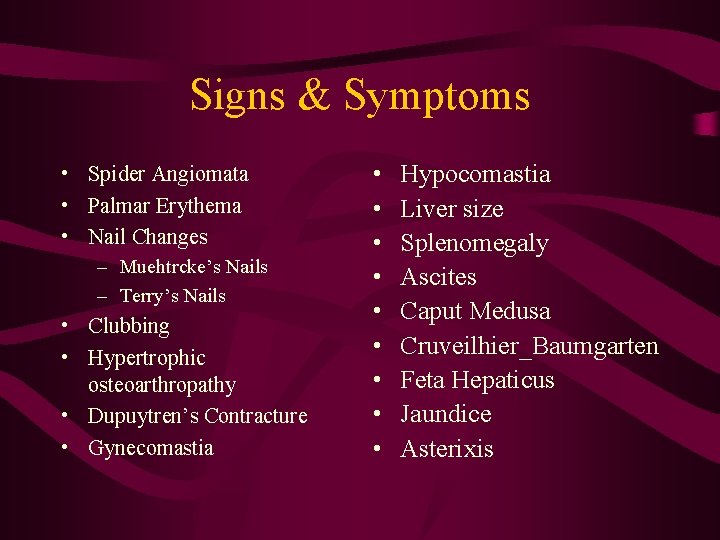 Signs & Symptoms • Spider Angiomata • Palmar Erythema • Nail Changes – Muehtrcke’s