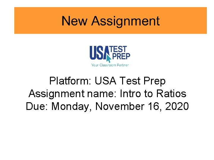 Platform: USA Test Prep Assignment name: Intro to Ratios Due: Monday, November 16, 2020