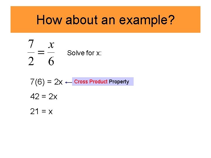 How about an example? Solve for x: 7(6) = 2 x 42 = 2