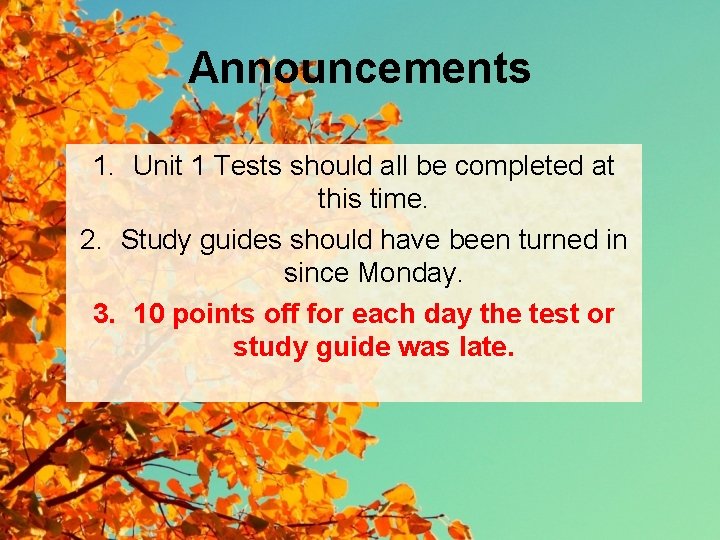 Announcements 1. Unit 1 Tests should all be completed at this time. 2. Study