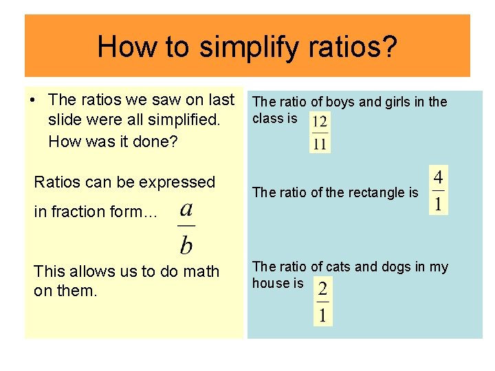 How to simplify ratios? • The ratios we saw on last The ratio of