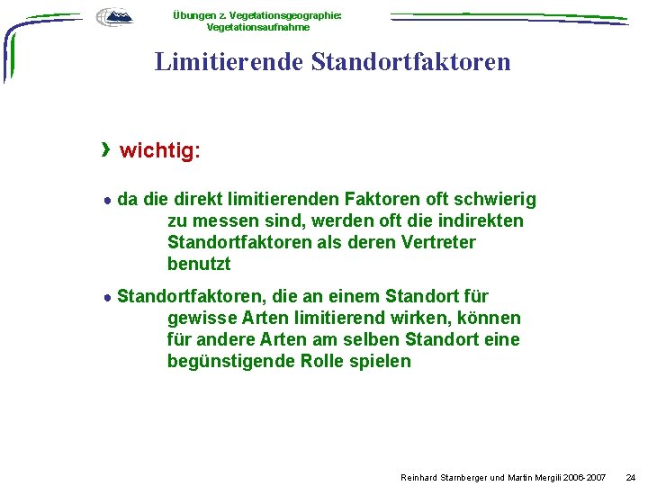 Übungen z. Vegetationsgeographie: Vegetationsaufnahme Limitierende 2. Standortsanalyse Standortfaktoren › wichtig: ● da die direkt