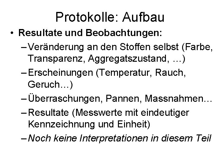 Protokolle: Aufbau • Resultate und Beobachtungen: – Veränderung an den Stoffen selbst (Farbe, Transparenz,