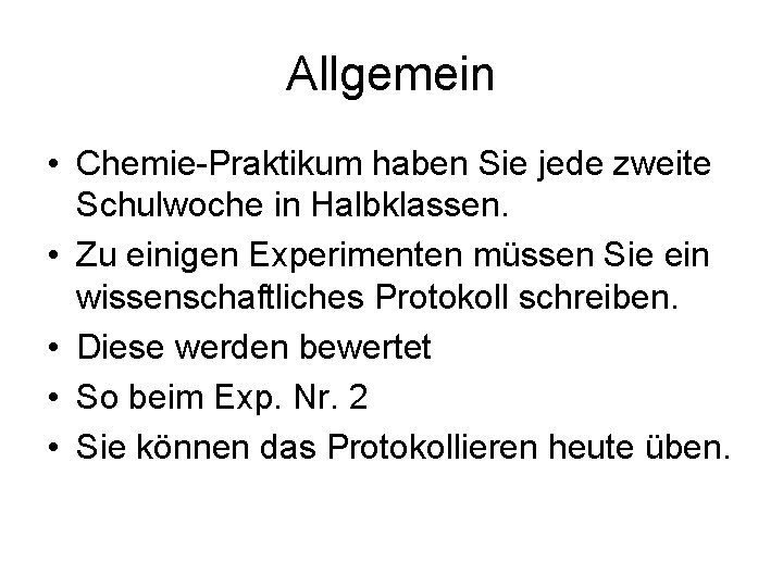 Allgemein • Chemie-Praktikum haben Sie jede zweite Schulwoche in Halbklassen. • Zu einigen Experimenten